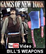 Gangs of New York YouTube video link.  See our handmade Bill the Butcher Cleaver & William Cutting Knife.  See clips from the movie 
Gangs of New York and the life of William Poole